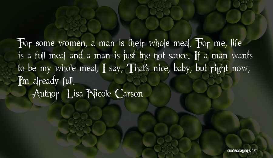 Lisa Nicole Carson Quotes: For Some Women, A Man Is Their Whole Meal. For Me, Life Is A Full Meal And A Man Is