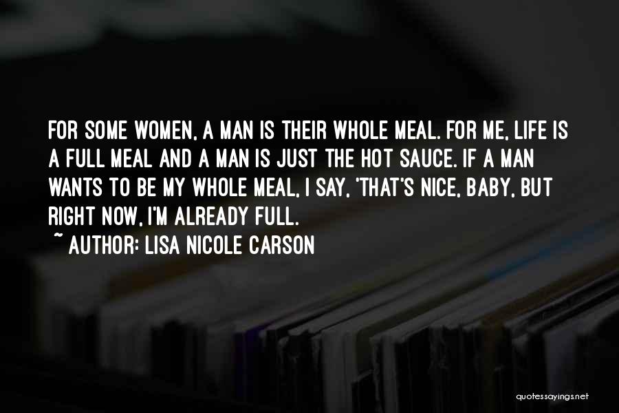 Lisa Nicole Carson Quotes: For Some Women, A Man Is Their Whole Meal. For Me, Life Is A Full Meal And A Man Is