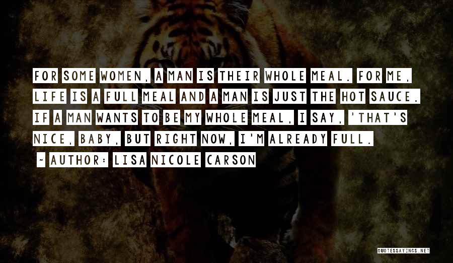 Lisa Nicole Carson Quotes: For Some Women, A Man Is Their Whole Meal. For Me, Life Is A Full Meal And A Man Is