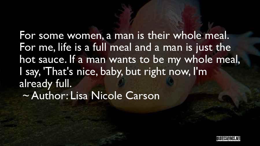 Lisa Nicole Carson Quotes: For Some Women, A Man Is Their Whole Meal. For Me, Life Is A Full Meal And A Man Is