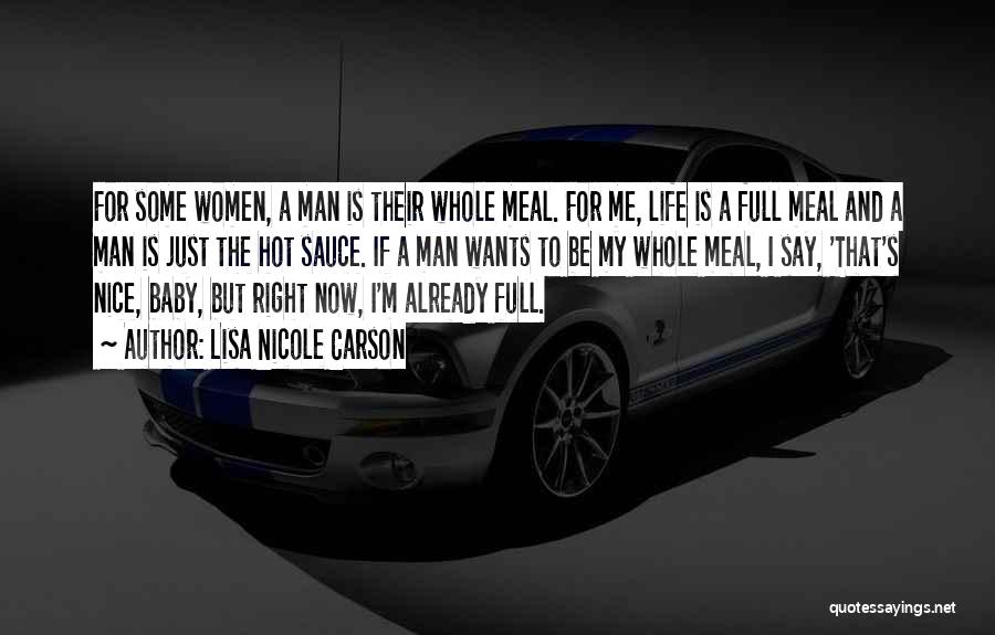 Lisa Nicole Carson Quotes: For Some Women, A Man Is Their Whole Meal. For Me, Life Is A Full Meal And A Man Is