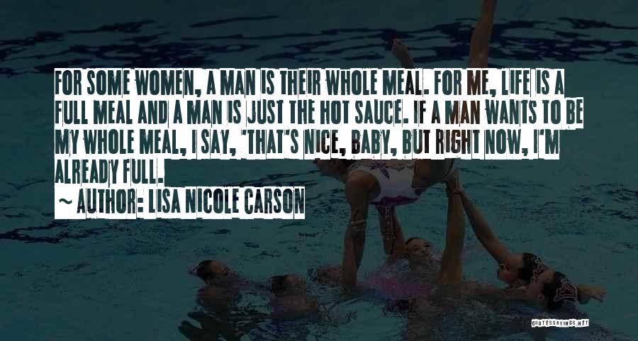 Lisa Nicole Carson Quotes: For Some Women, A Man Is Their Whole Meal. For Me, Life Is A Full Meal And A Man Is