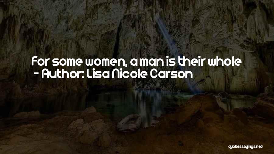 Lisa Nicole Carson Quotes: For Some Women, A Man Is Their Whole Meal. For Me, Life Is A Full Meal And A Man Is