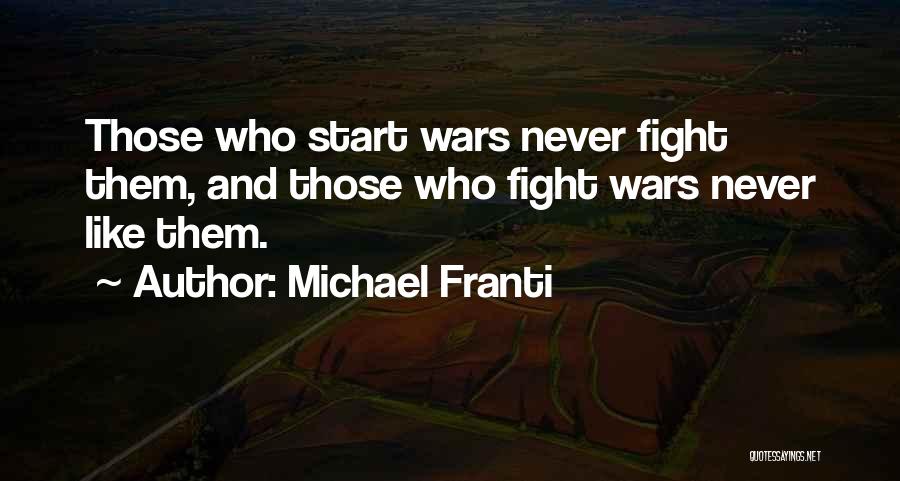 Michael Franti Quotes: Those Who Start Wars Never Fight Them, And Those Who Fight Wars Never Like Them.