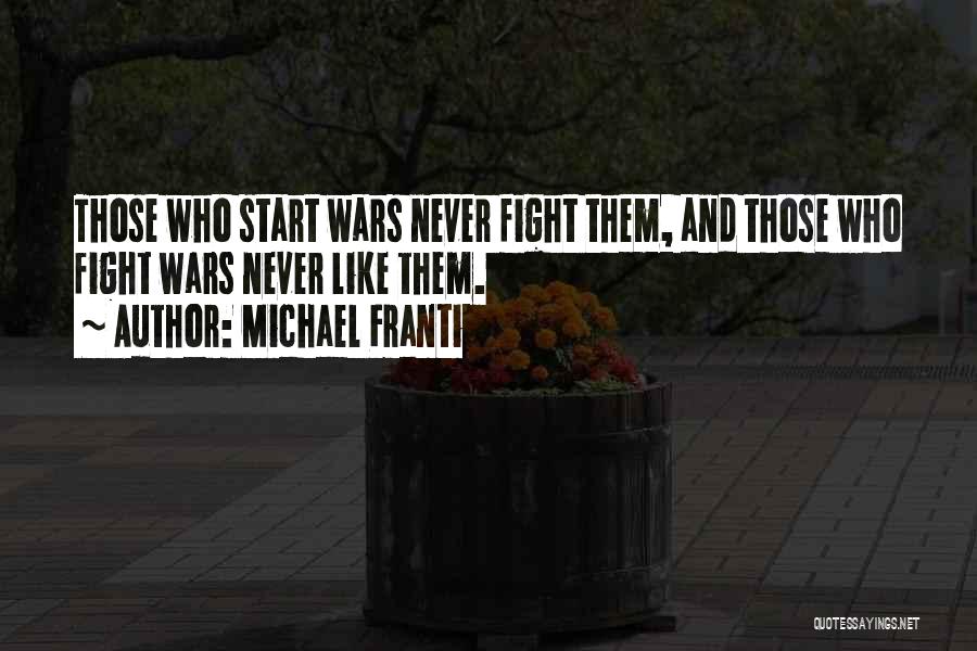 Michael Franti Quotes: Those Who Start Wars Never Fight Them, And Those Who Fight Wars Never Like Them.