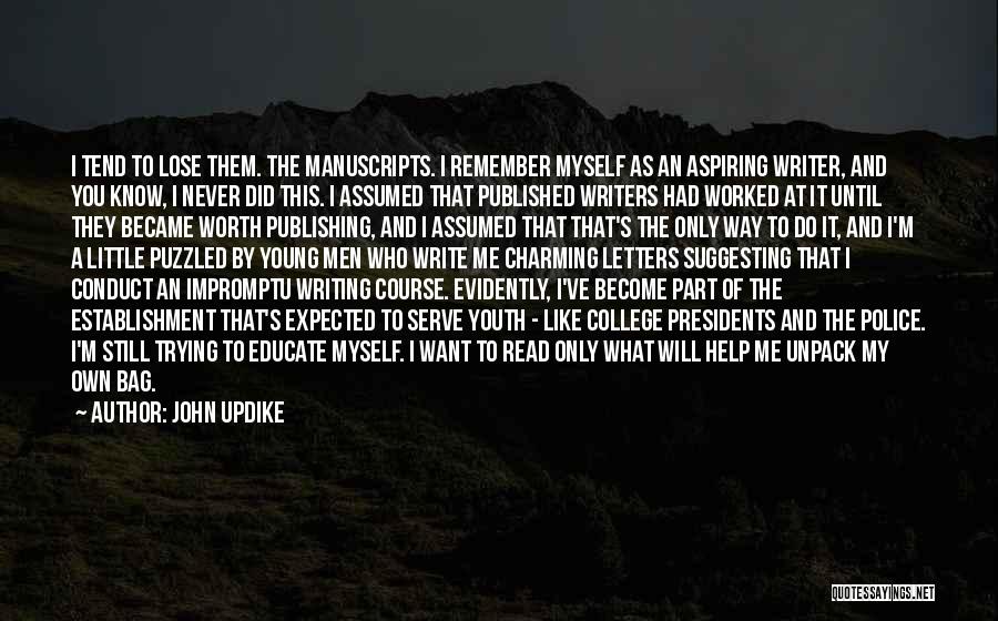 John Updike Quotes: I Tend To Lose Them. The Manuscripts. I Remember Myself As An Aspiring Writer, And You Know, I Never Did