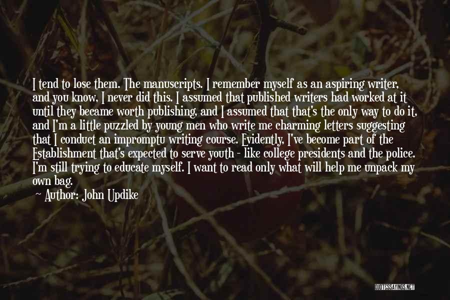 John Updike Quotes: I Tend To Lose Them. The Manuscripts. I Remember Myself As An Aspiring Writer, And You Know, I Never Did