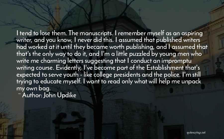 John Updike Quotes: I Tend To Lose Them. The Manuscripts. I Remember Myself As An Aspiring Writer, And You Know, I Never Did