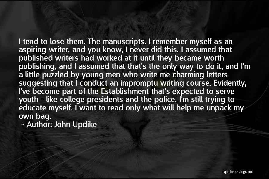 John Updike Quotes: I Tend To Lose Them. The Manuscripts. I Remember Myself As An Aspiring Writer, And You Know, I Never Did