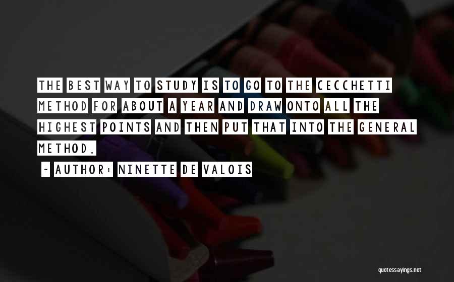 Ninette De Valois Quotes: The Best Way To Study Is To Go To The Cecchetti Method For About A Year And Draw Onto All