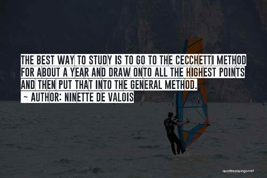 Ninette De Valois Quotes: The Best Way To Study Is To Go To The Cecchetti Method For About A Year And Draw Onto All