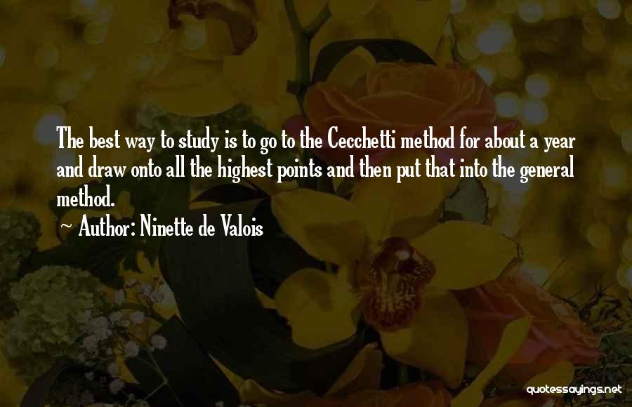 Ninette De Valois Quotes: The Best Way To Study Is To Go To The Cecchetti Method For About A Year And Draw Onto All