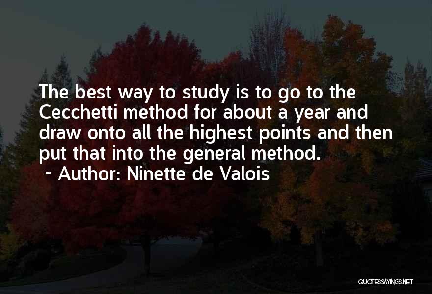 Ninette De Valois Quotes: The Best Way To Study Is To Go To The Cecchetti Method For About A Year And Draw Onto All