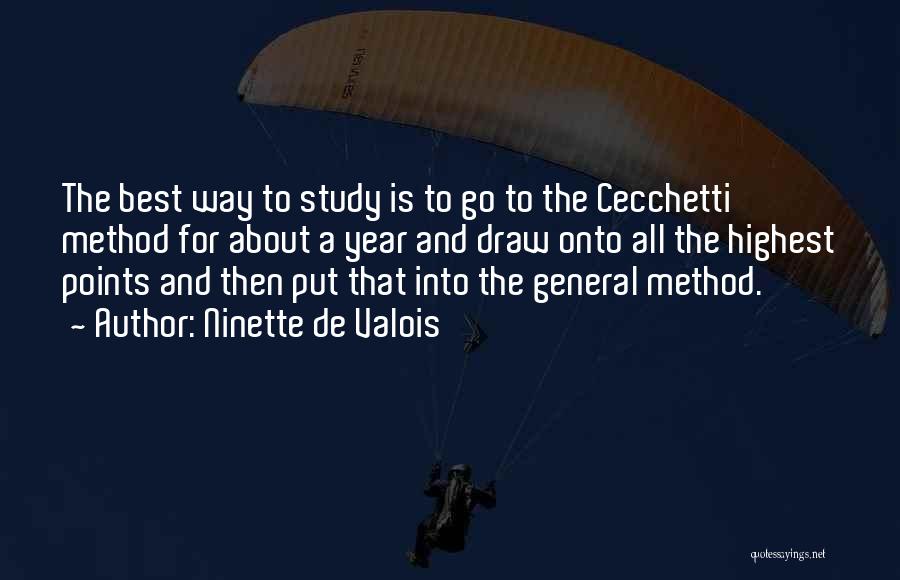 Ninette De Valois Quotes: The Best Way To Study Is To Go To The Cecchetti Method For About A Year And Draw Onto All