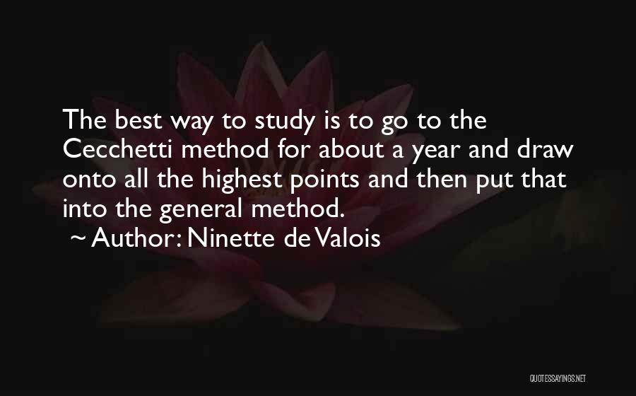 Ninette De Valois Quotes: The Best Way To Study Is To Go To The Cecchetti Method For About A Year And Draw Onto All