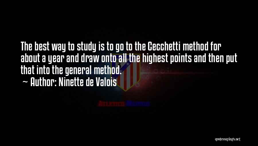 Ninette De Valois Quotes: The Best Way To Study Is To Go To The Cecchetti Method For About A Year And Draw Onto All