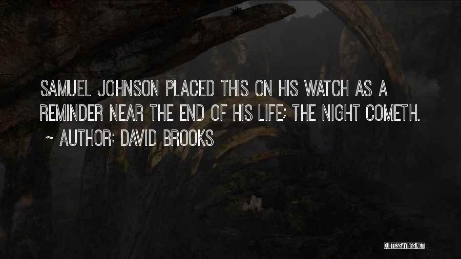 David Brooks Quotes: Samuel Johnson Placed This On His Watch As A Reminder Near The End Of His Life; The Night Cometh.