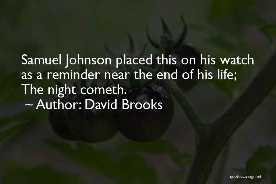 David Brooks Quotes: Samuel Johnson Placed This On His Watch As A Reminder Near The End Of His Life; The Night Cometh.
