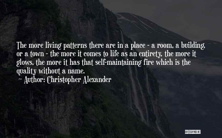 Christopher Alexander Quotes: The More Living Patterns There Are In A Place - A Room, A Building, Or A Town - The More