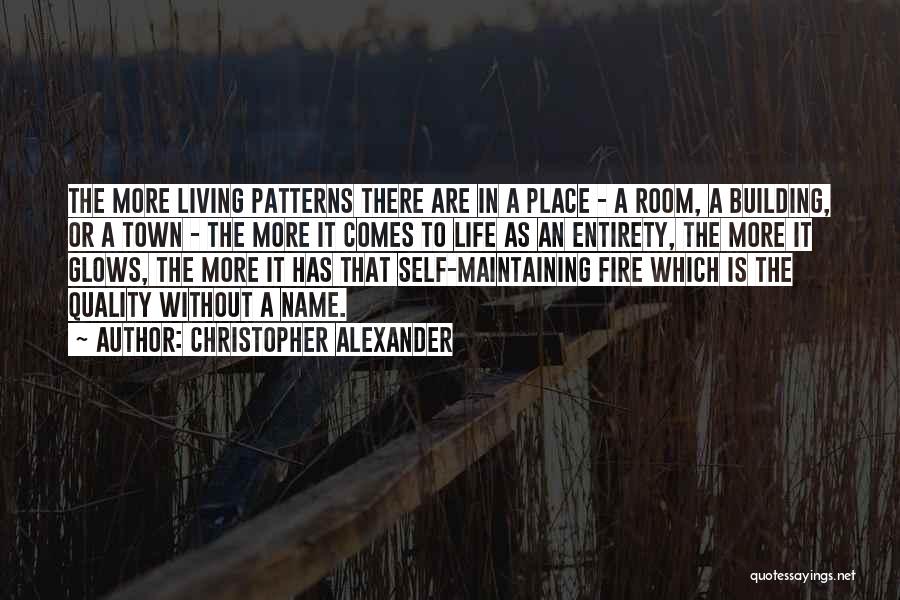 Christopher Alexander Quotes: The More Living Patterns There Are In A Place - A Room, A Building, Or A Town - The More