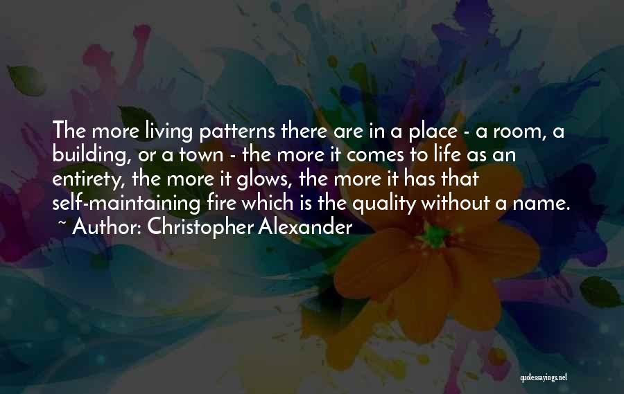 Christopher Alexander Quotes: The More Living Patterns There Are In A Place - A Room, A Building, Or A Town - The More