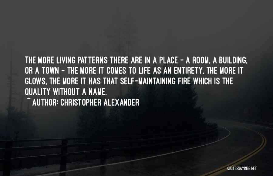 Christopher Alexander Quotes: The More Living Patterns There Are In A Place - A Room, A Building, Or A Town - The More