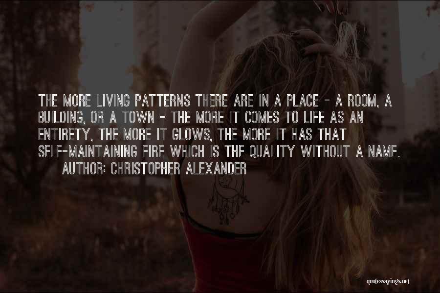 Christopher Alexander Quotes: The More Living Patterns There Are In A Place - A Room, A Building, Or A Town - The More