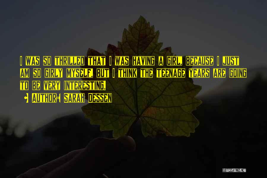 Sarah Dessen Quotes: I Was So Thrilled That I Was Having A Girl, Because I Just Am So Girly Myself, But I Think