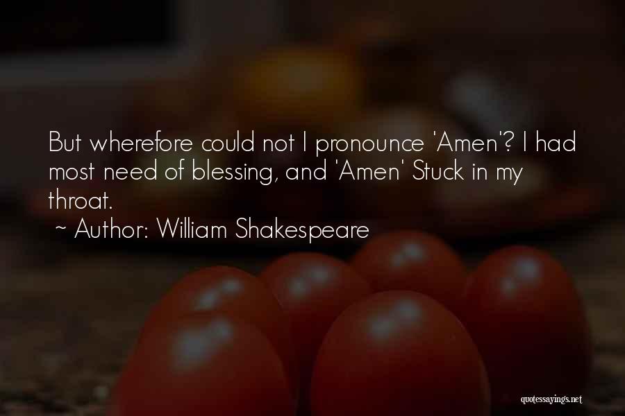 William Shakespeare Quotes: But Wherefore Could Not I Pronounce 'amen'? I Had Most Need Of Blessing, And 'amen' Stuck In My Throat.