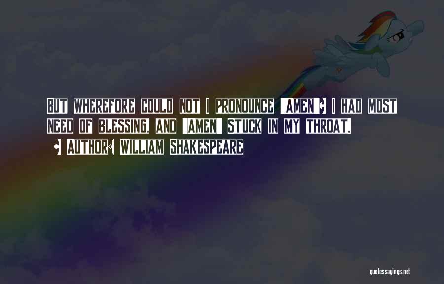 William Shakespeare Quotes: But Wherefore Could Not I Pronounce 'amen'? I Had Most Need Of Blessing, And 'amen' Stuck In My Throat.