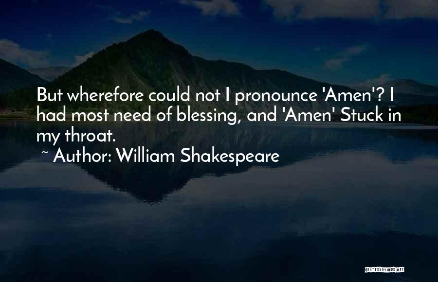 William Shakespeare Quotes: But Wherefore Could Not I Pronounce 'amen'? I Had Most Need Of Blessing, And 'amen' Stuck In My Throat.