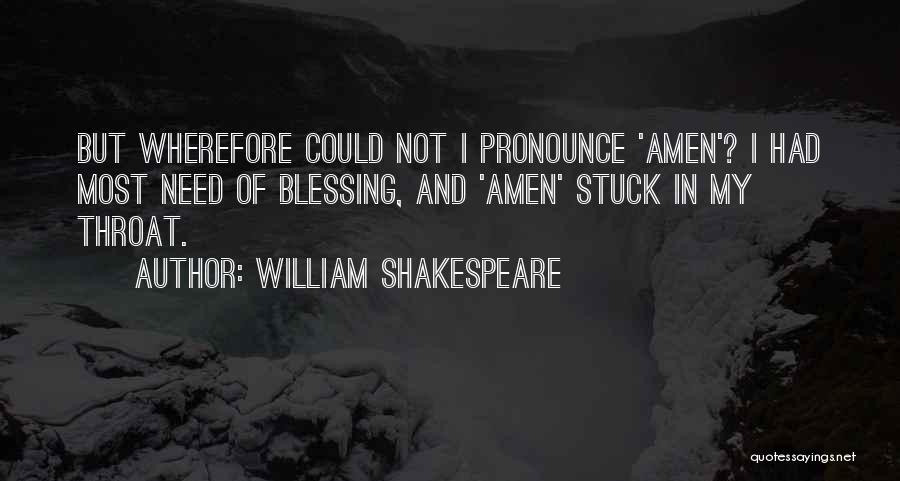 William Shakespeare Quotes: But Wherefore Could Not I Pronounce 'amen'? I Had Most Need Of Blessing, And 'amen' Stuck In My Throat.