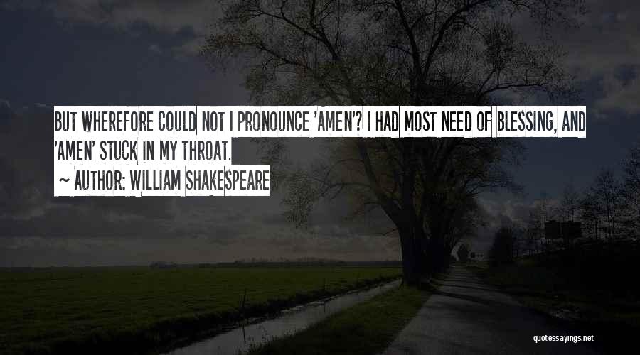 William Shakespeare Quotes: But Wherefore Could Not I Pronounce 'amen'? I Had Most Need Of Blessing, And 'amen' Stuck In My Throat.