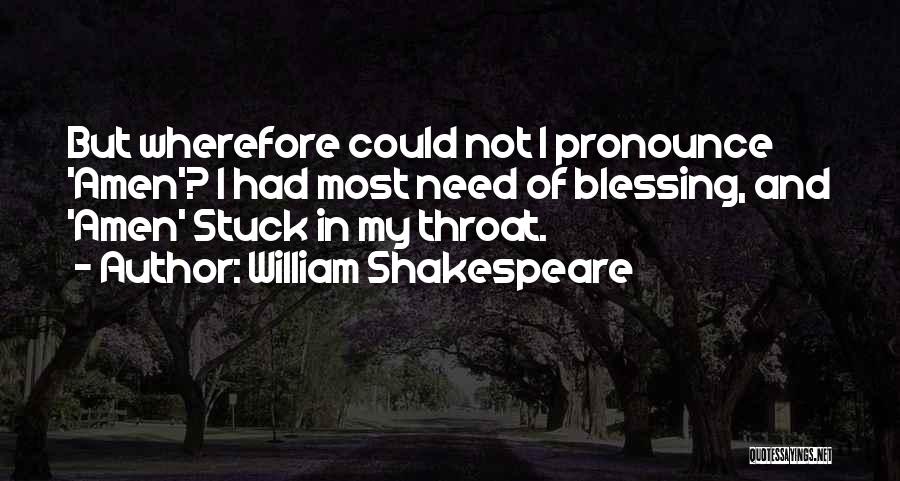 William Shakespeare Quotes: But Wherefore Could Not I Pronounce 'amen'? I Had Most Need Of Blessing, And 'amen' Stuck In My Throat.