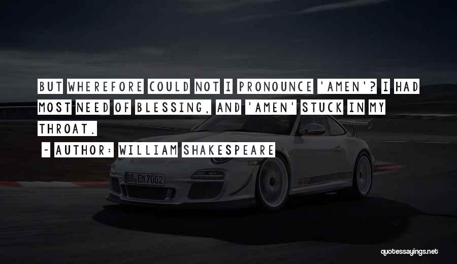 William Shakespeare Quotes: But Wherefore Could Not I Pronounce 'amen'? I Had Most Need Of Blessing, And 'amen' Stuck In My Throat.