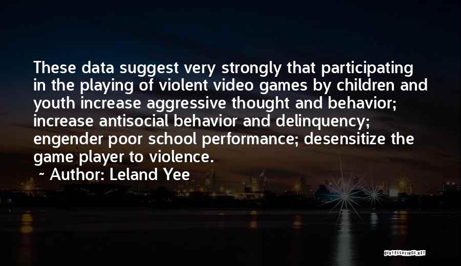 Leland Yee Quotes: These Data Suggest Very Strongly That Participating In The Playing Of Violent Video Games By Children And Youth Increase Aggressive