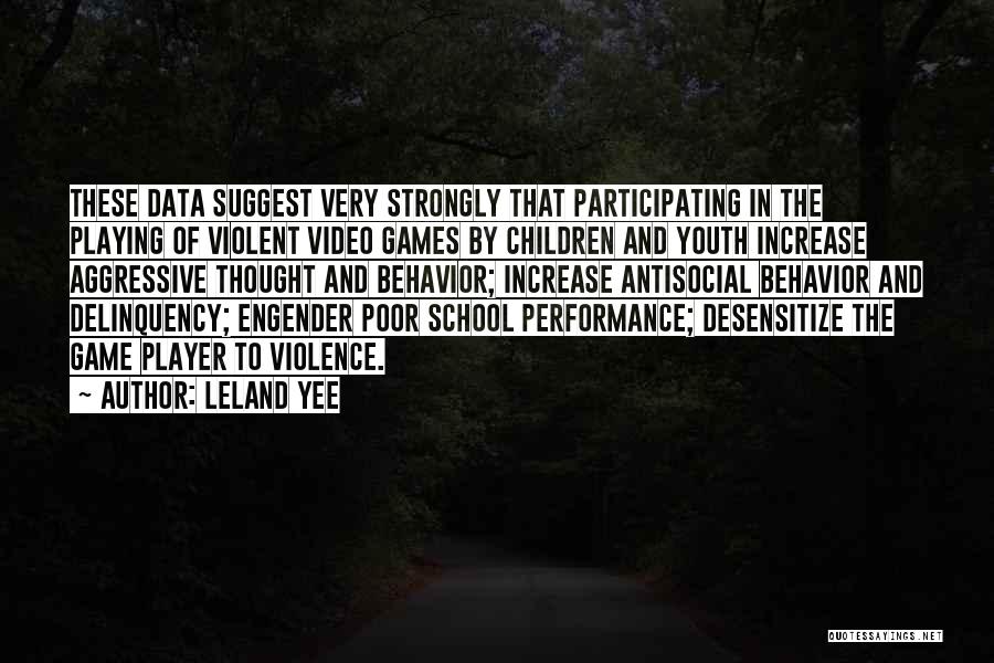 Leland Yee Quotes: These Data Suggest Very Strongly That Participating In The Playing Of Violent Video Games By Children And Youth Increase Aggressive