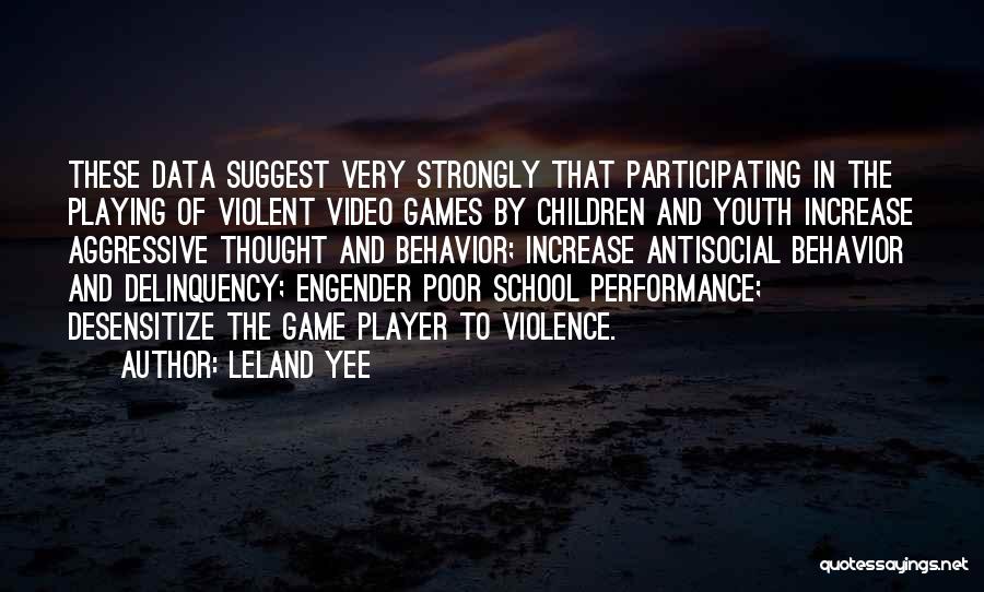 Leland Yee Quotes: These Data Suggest Very Strongly That Participating In The Playing Of Violent Video Games By Children And Youth Increase Aggressive