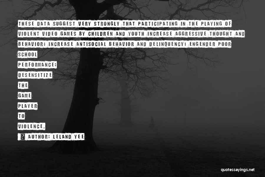 Leland Yee Quotes: These Data Suggest Very Strongly That Participating In The Playing Of Violent Video Games By Children And Youth Increase Aggressive