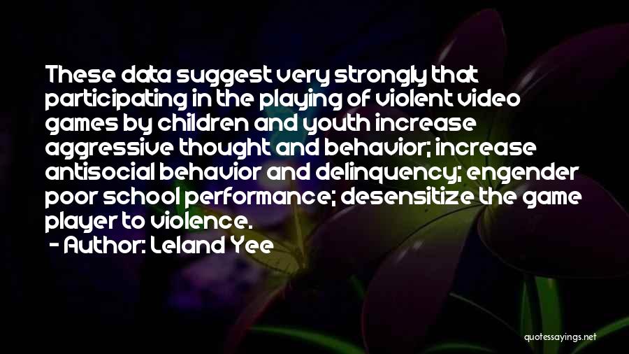 Leland Yee Quotes: These Data Suggest Very Strongly That Participating In The Playing Of Violent Video Games By Children And Youth Increase Aggressive