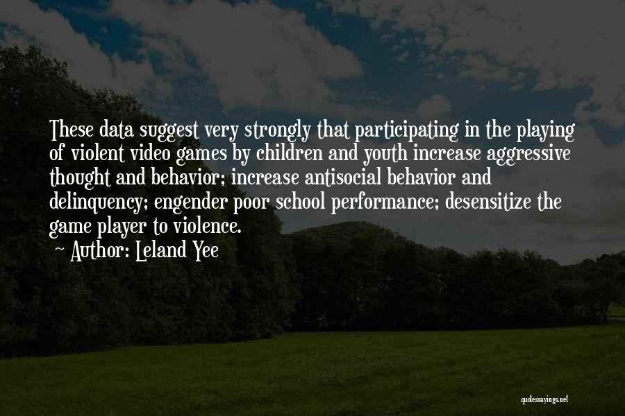 Leland Yee Quotes: These Data Suggest Very Strongly That Participating In The Playing Of Violent Video Games By Children And Youth Increase Aggressive