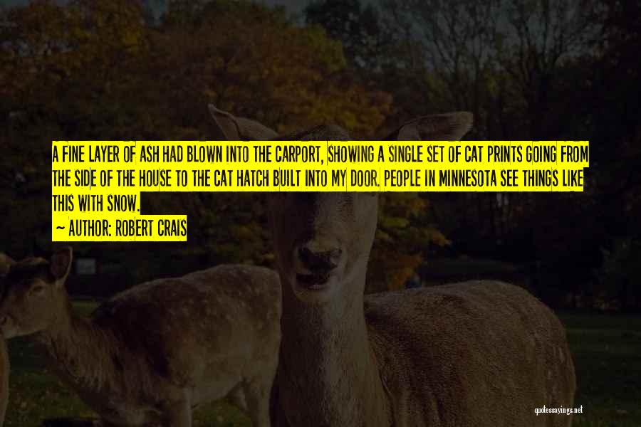 Robert Crais Quotes: A Fine Layer Of Ash Had Blown Into The Carport, Showing A Single Set Of Cat Prints Going From The