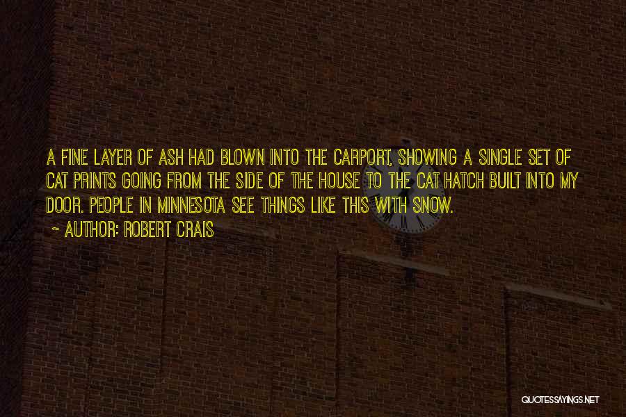 Robert Crais Quotes: A Fine Layer Of Ash Had Blown Into The Carport, Showing A Single Set Of Cat Prints Going From The