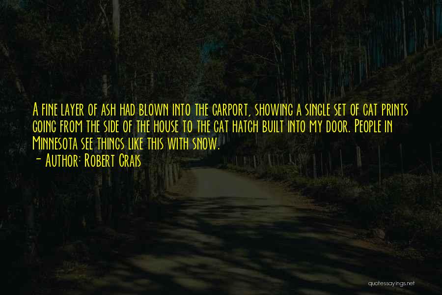 Robert Crais Quotes: A Fine Layer Of Ash Had Blown Into The Carport, Showing A Single Set Of Cat Prints Going From The