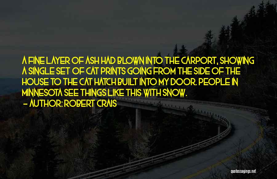 Robert Crais Quotes: A Fine Layer Of Ash Had Blown Into The Carport, Showing A Single Set Of Cat Prints Going From The