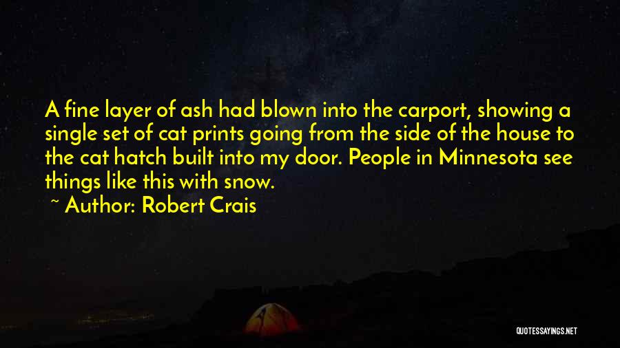 Robert Crais Quotes: A Fine Layer Of Ash Had Blown Into The Carport, Showing A Single Set Of Cat Prints Going From The