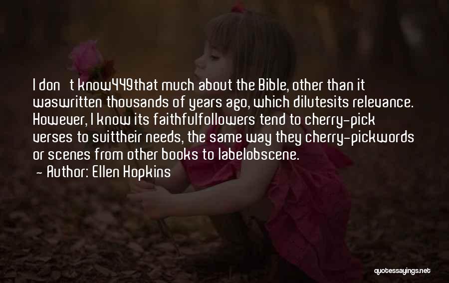 Ellen Hopkins Quotes: I Don't Know449that Much About The Bible, Other Than It Waswritten Thousands Of Years Ago, Which Dilutesits Relevance. However, I