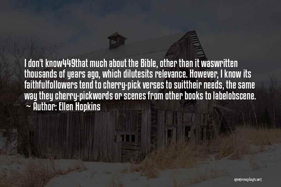 Ellen Hopkins Quotes: I Don't Know449that Much About The Bible, Other Than It Waswritten Thousands Of Years Ago, Which Dilutesits Relevance. However, I