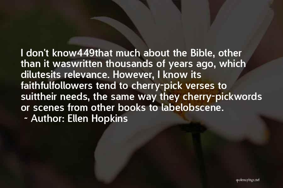 Ellen Hopkins Quotes: I Don't Know449that Much About The Bible, Other Than It Waswritten Thousands Of Years Ago, Which Dilutesits Relevance. However, I