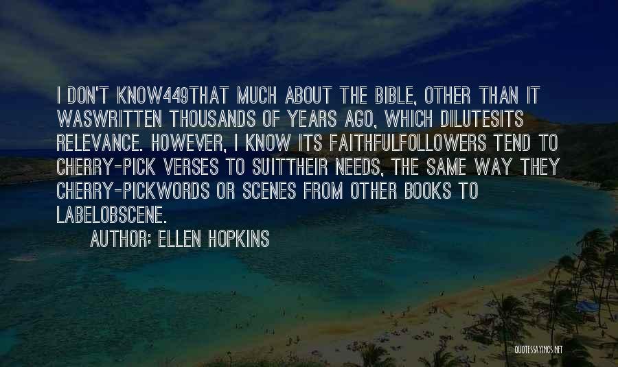 Ellen Hopkins Quotes: I Don't Know449that Much About The Bible, Other Than It Waswritten Thousands Of Years Ago, Which Dilutesits Relevance. However, I